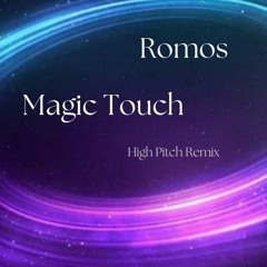 Romos - Magic Touch (High Pitch Remix)