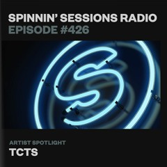 Spinnin’ Sessions 426 - Artist Spotlight: TCTS