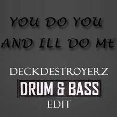 You Do You And Ill Do Me (DnB Edit)