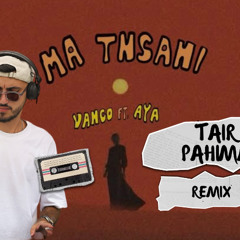 VANCO - MA TNSANI & DMG (Tair Pahima Remix Edit)