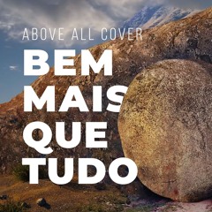 Bem Mais Que Tudo - Above All - Geahn Daniel