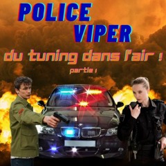 Police viper Episode 1 : Du tuning dans l'air ! (partie 1)