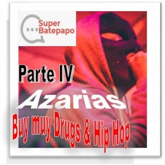 Azarias - Buy muy Drugs & Hip Hop - Parte IV