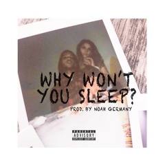 WHY WON'T YOU SLEEP?
