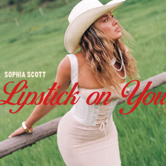 Sophia Scott - Lipstick on You