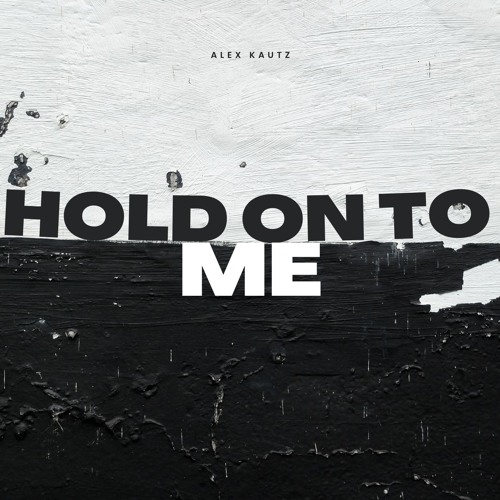 Hold on to Me