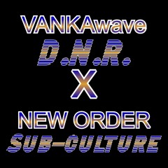 D.N.R. x New Order "Sub-culture" [[MASH-UP]]