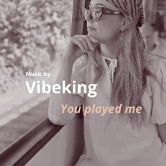 You played me
