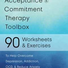 PDF Acceptance and Commitment Therapy Toolbox: 90 Exercises and Worksheets to He