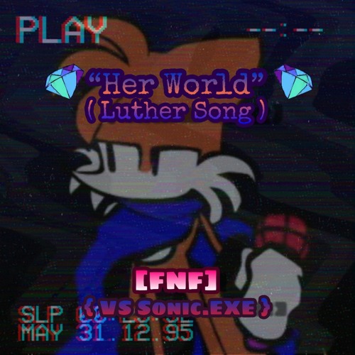 ❝𝐇𝐞𝐫 𝐖𝐨𝐫𝐥𝐝❞ (𝕃𝕦𝕥𝕙𝕖𝕣 𝕊𝕠𝕟𝕘) [𝗙𝗡𝗙] {𝚅𝚂 𝚂𝚘𝚗𝚒𝚌 𝙴𝚇𝙴}