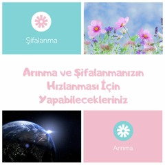Arınma ve Şifalanmanızın Hızlanması İçin Yapabilecekleriniz