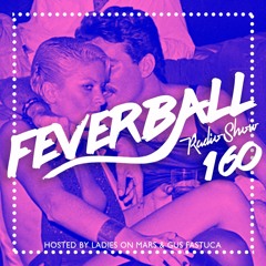 Feverball Radio Show 160 By Ladies On Mars & Gus Fastuca