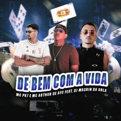 MC PK7 E MC Arthur DE Afc - De Bem Com A Vida (DJ Magrin Da Orla)