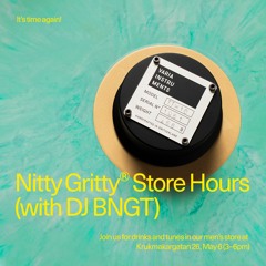 Nitty Gritty Store Hours - DJ BNGT