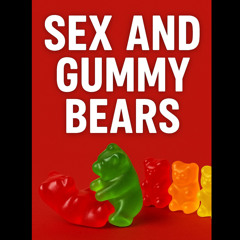 Sex and Gummy Bears