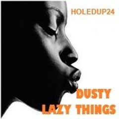 DUSTY LAZY THINGS