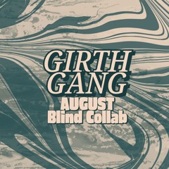 Girth Gang - Blind Collab [August 2024]
