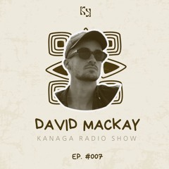 Kanaga Radio Show #007 by David Mackay
