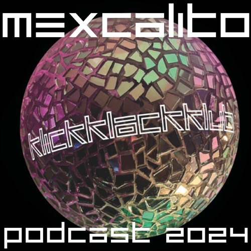 KLICKKLACKKLUB PODCAST SERIES 2024 - MEXCALITO