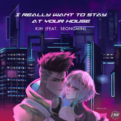 KJH - I Really Want to Stay at Your House (Feat. Seongmin) [CHILL / FUTURE BASS]