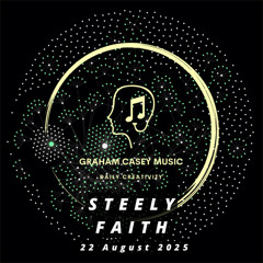 22 Aug 25 Steely Faith