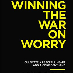 [Download] EBOOK 📧 Winning the War on Worry: Cultivate a Peaceful Heart and a Confid