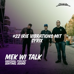 Sentinel Sound - Mek Wi Talk Podcast #22 Irie Vibrations mit Syrix
