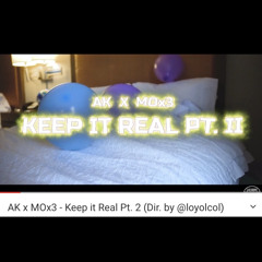 AK x MOx3 - Keep It Real Pt. II