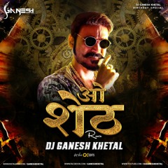 O Sheth - Remix - DJ GaNeSh Khetal