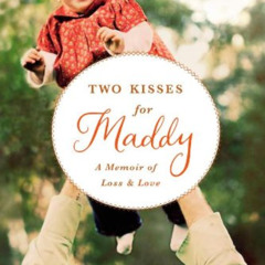Get EBOOK ☑️ Two Kisses for Maddy: A Memoir of Loss & Love by  Matthew Logelin KINDLE
