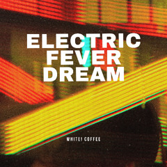 Electric Fever Dream