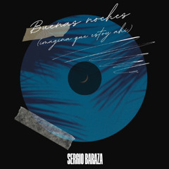"Buenas noches (imagina que estoy ahí)" by Sergio Baraza