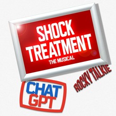 Episode 99 - Shock Treatment the Musical, featuring Chat-GPT