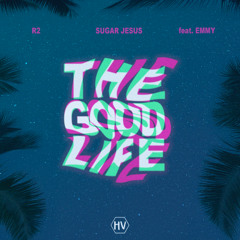 R2, Sugar Jesus ft. Emmy - The Good Life