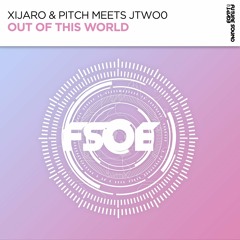 XiJaro & Pitch, JTwo0 - Out Of This World [FSOE]
