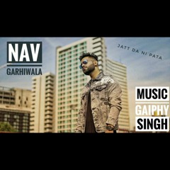 Jatt Da Ni Pata Nav Garhiwala Gaiphy Singh Punjabi New Song 2021