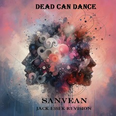 Dead Can Dance - Sanvean (Jack Essek Revision)