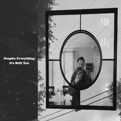 Despite Everything it's Still You