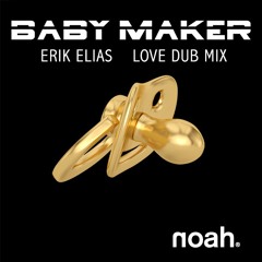 Stream NOAH - BABYMAKER (Erik Elias Love Dub Remix).MP3 by NOAH® | Listen  online for free on SoundCloud