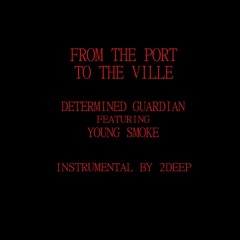 Determined Guardian (feat. Young Smoke) - From The Port To The Ville (prod. By 2Deep)