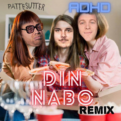 ADHD & pattesutter - Din Nabo remix