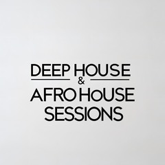 DEEP HOUSE & AFRO HOUSE SESSIONS