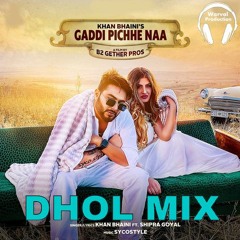 Gadi Piche Na Dhol Mix Khan Bhaini Ft Warval Production New Punjabi Remix Song