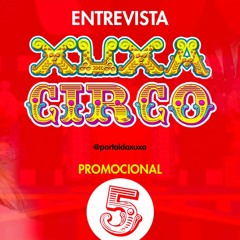 Entrevista Exclusiva | Xuxa Circo (Xuxa Só Para Baixinhos 5)