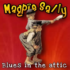 Magpie Sally - Blues In The Attic
