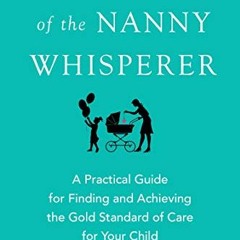 [View] KINDLE PDF EBOOK EPUB Secrets of the Nanny Whisperer: A Practical Guide for Fi