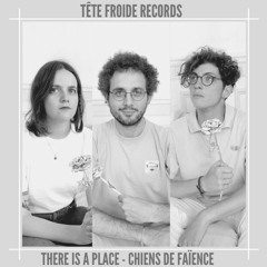 Chiens De Faïence - There Is A Place