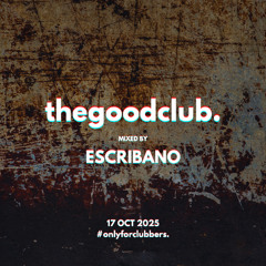 The Good Club #70 - Escribano [17 10 2025]