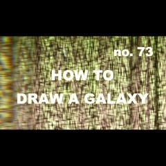 Episode 73 - How to Draw a Galaxy