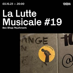 La Lutte Musicale #19 - Sex Shop Mushroom